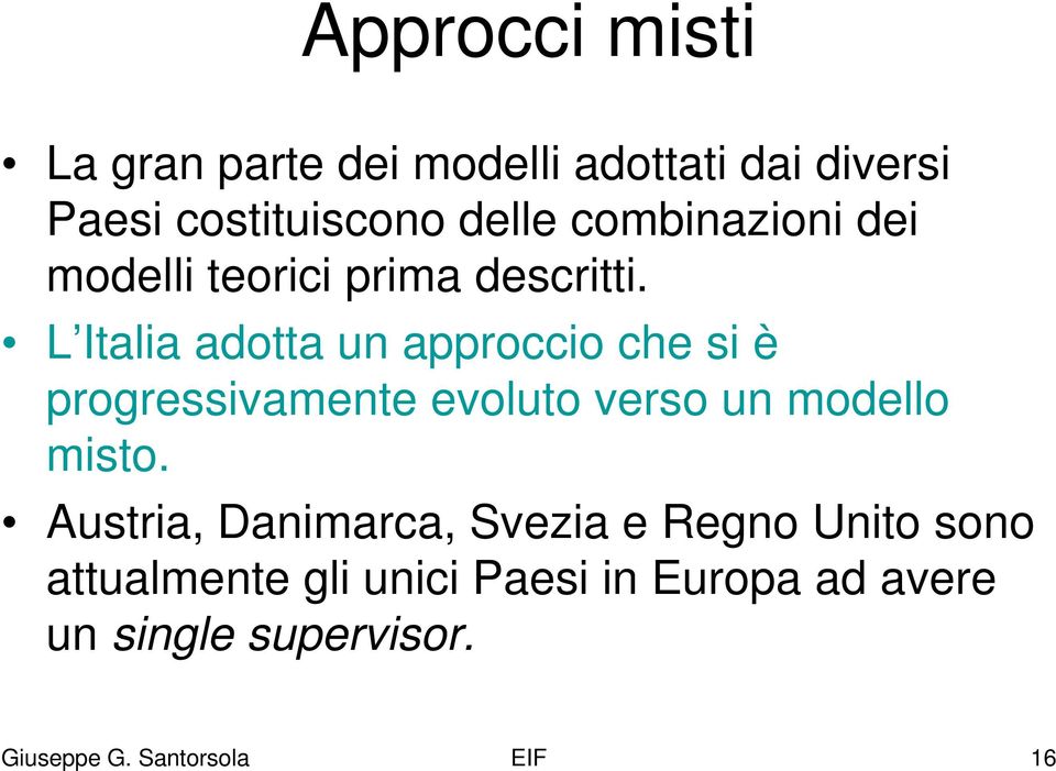 L Italia adotta un approccio che si è progressivamente evoluto verso un modello misto.