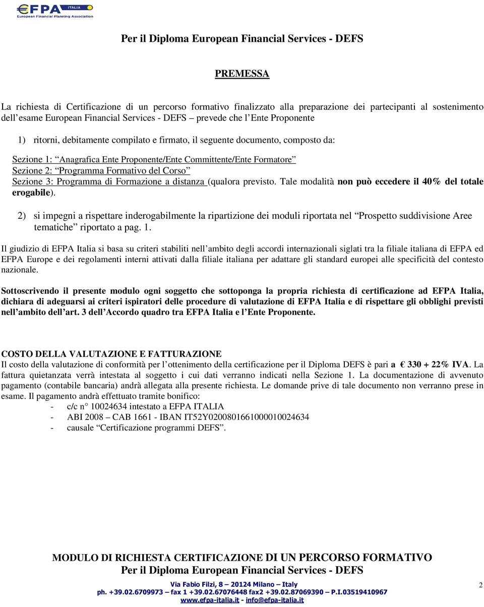 Formatore Sezione 2: Programma Formativo del Corso Sezione 3: Programma di Formazione a distanza (qualora previsto. Tale modalità non può eccedere il 40% del totale erogabile).