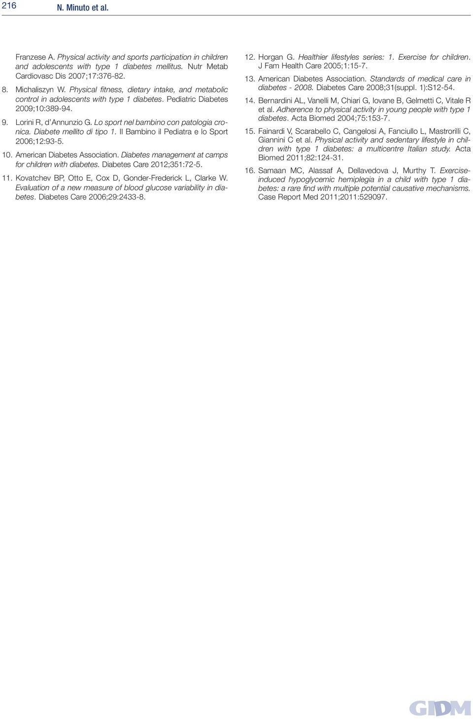 Diabete mellito di tipo. Il Bambino il Pediatra e lo Sport 06;2:93-5. 0. American Diabetes Association. Diabetes management at camps for children with diabetes. Diabetes Care 2;35:72-5.