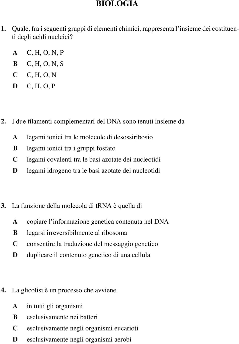 legami idrogeno tra le basi azotate dei nucleotidi 3.