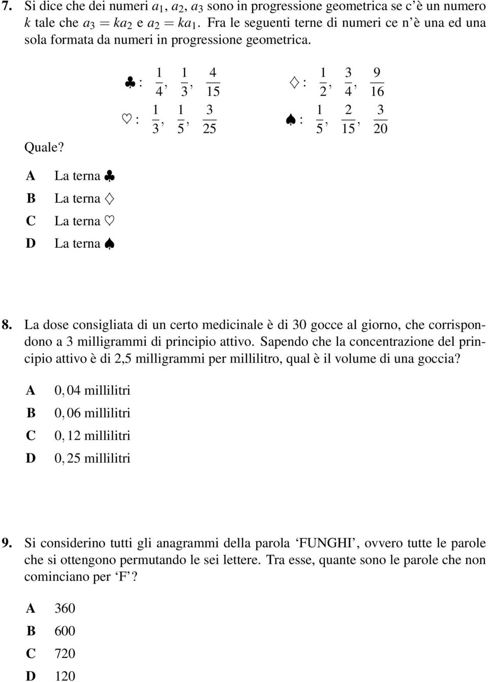 : : 1 4, 1 3, 4 15 1 3, 1 5, 3 25 : : 1 2, 3 4, 9 16 1 5, 2 15, 3 20 La terna La terna La terna La terna 8.