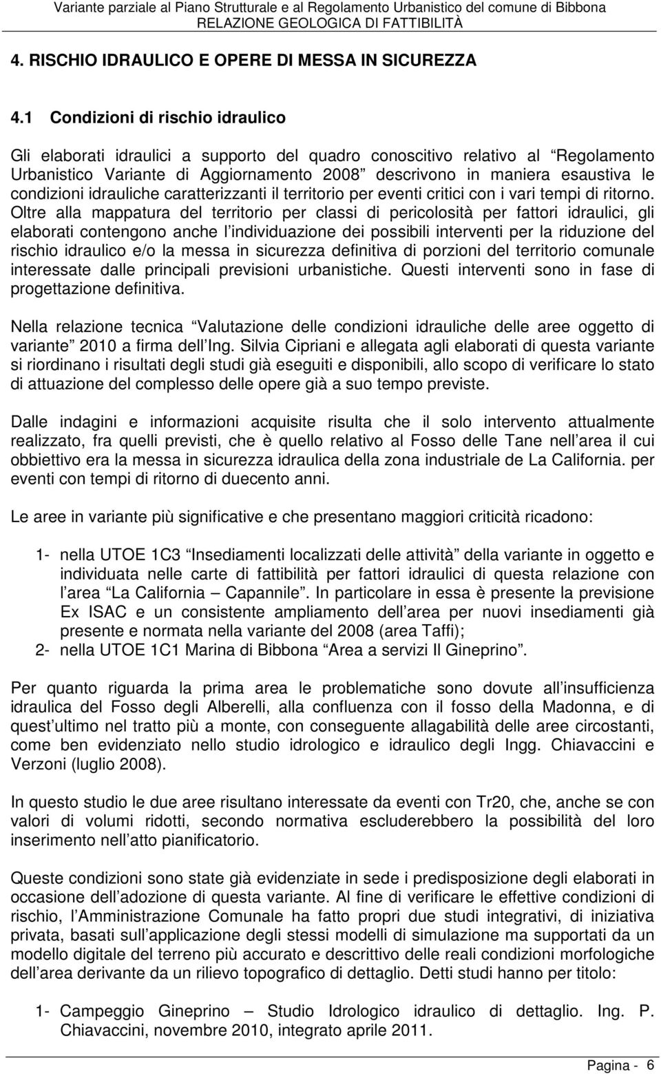 condizioni idrauliche caratterizzanti il territorio per eventi critici con i vari tempi di ritorno.