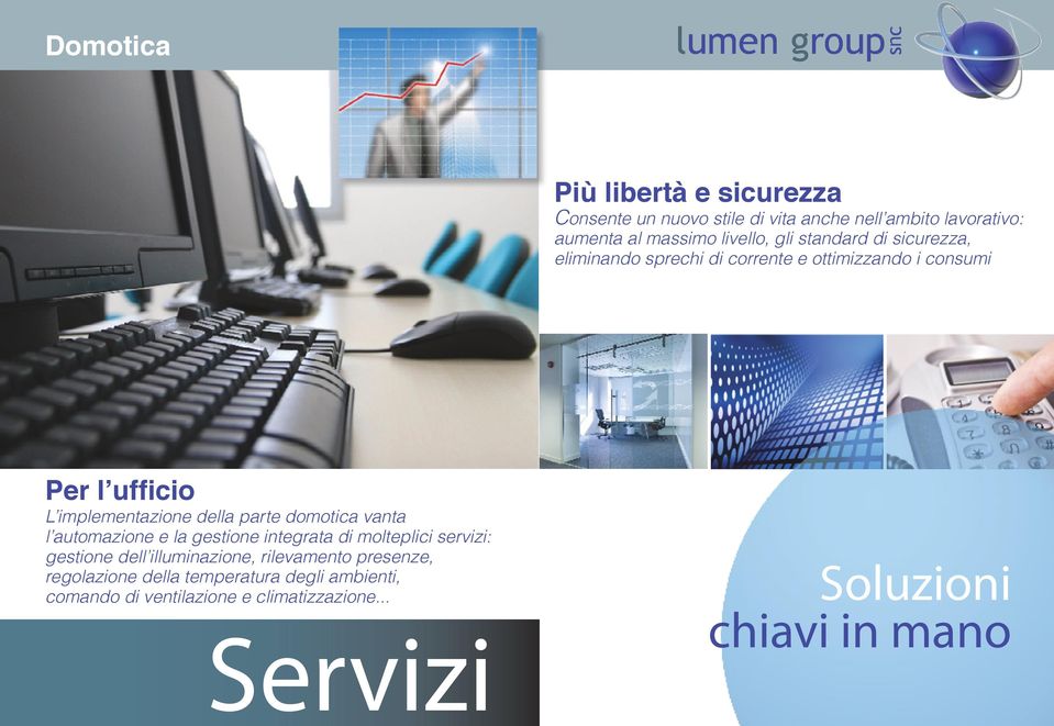 parte domotica vanta l automazione e la gestione integrata di molteplici servizi: gestione dell illuminazione, rilevamento