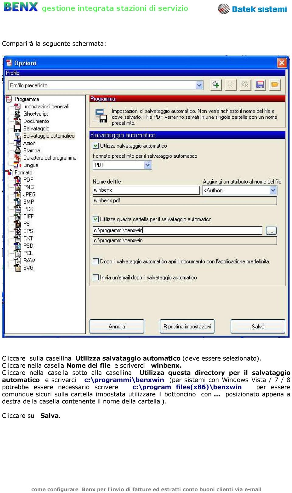 Cliccare nella casella sotto alla casellina Utilizza questa directory per il salvataggio automatico e scriverci c:\programmi\benxwin (per sistemi