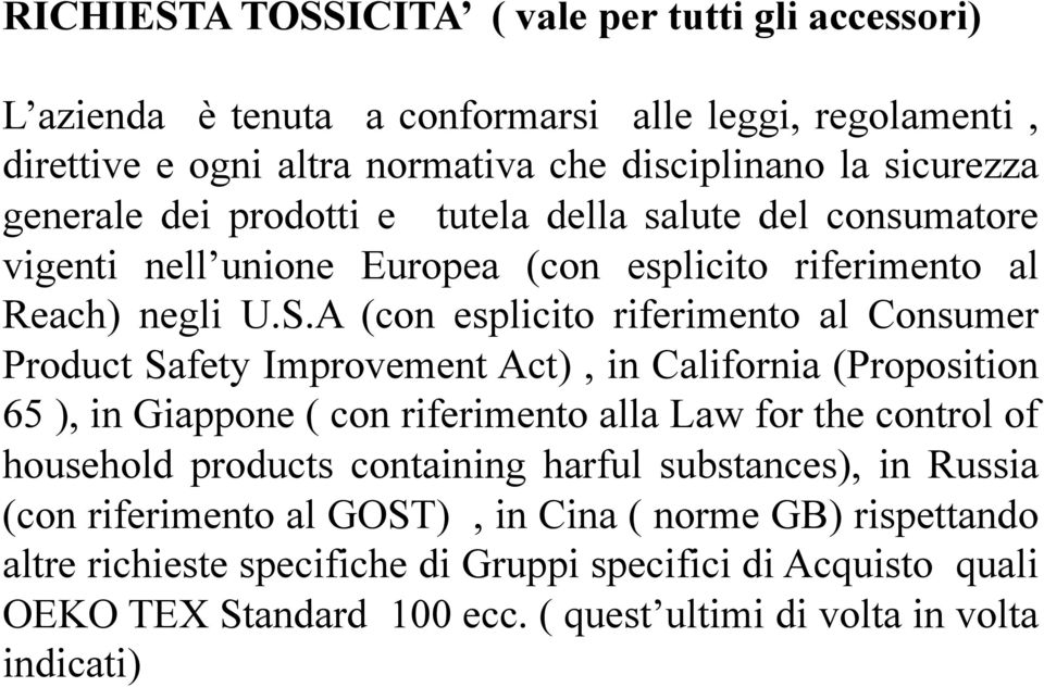 A (con esplicito riferimento al Consumer Product Safety Improvement Act), in California (Proposition 65 ), in Giappone ( con riferimento alla Law for the control of household