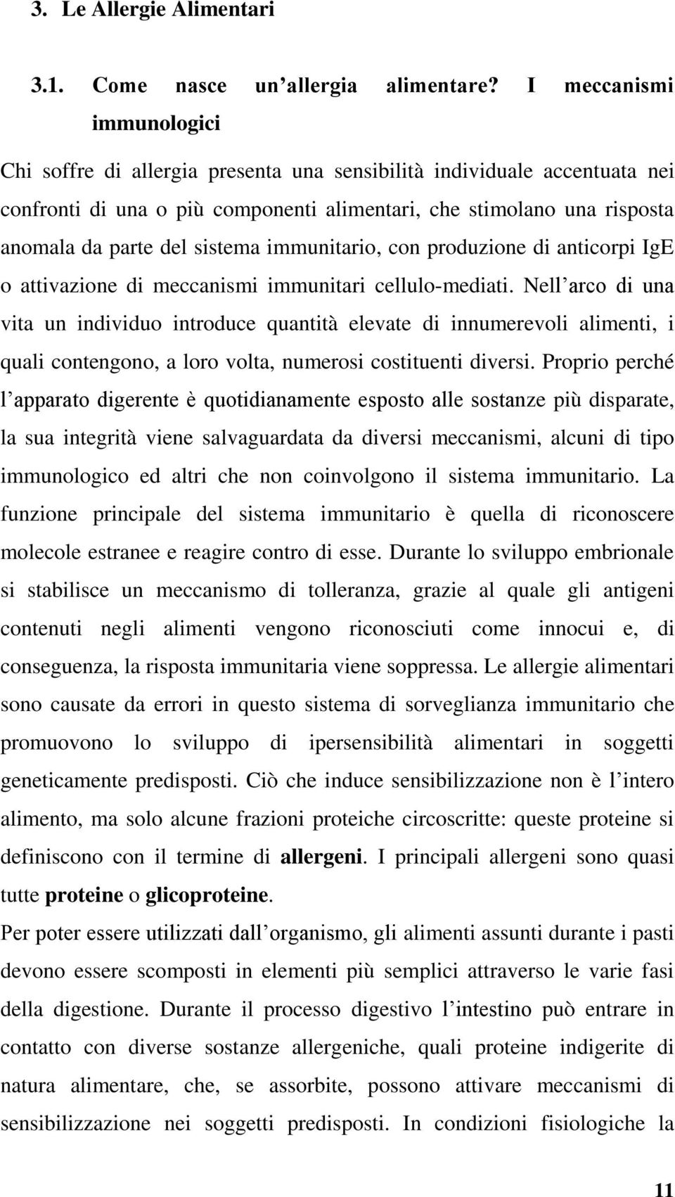 sistema immunitario, con produzione di anticorpi IgE o attivazione di meccanismi immunitari cellulo-mediati.