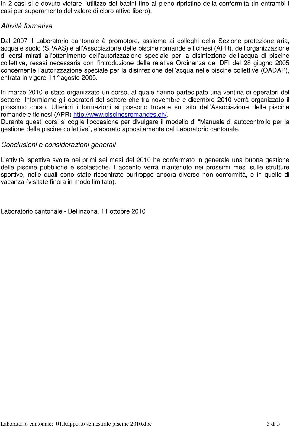 dell organizzazione di corsi mirati all ottenimento dell autorizzazione speciale per la disinfezione dell acqua di piscine collettive, resasi necessaria con l introduzione della relativa Ordinanza