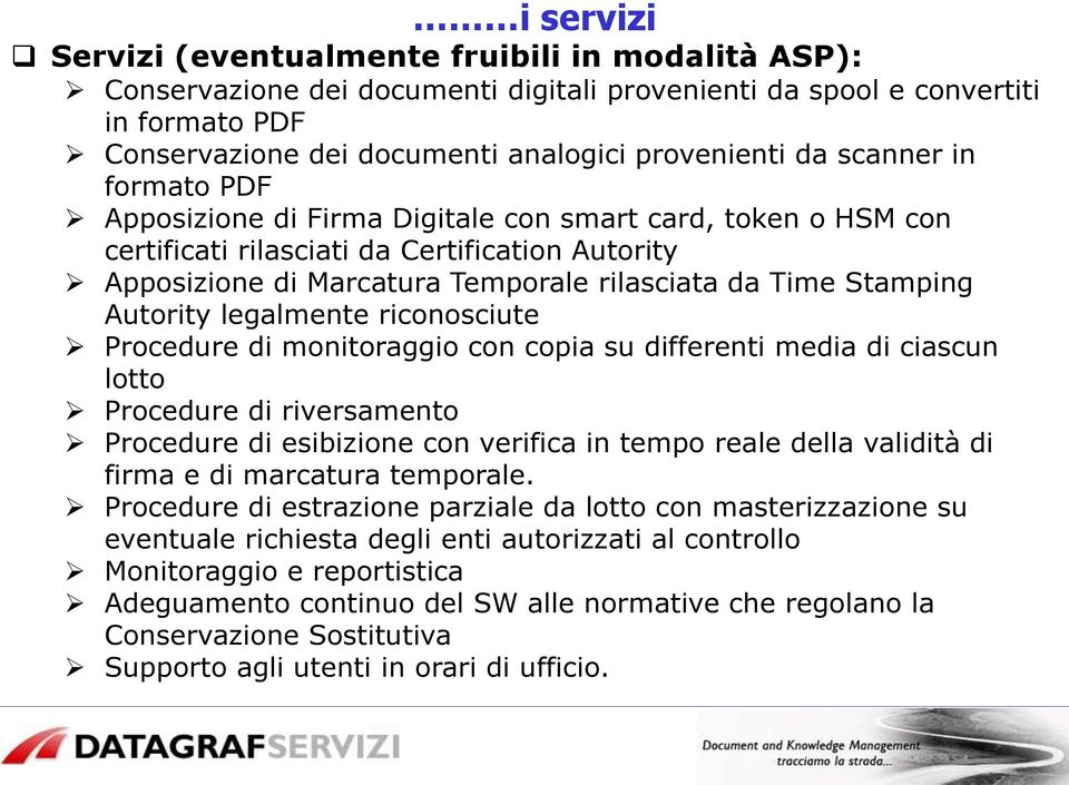 Autority legalmente riconosciute Procedure di monitoraggio con copia su differenti media di ciascun lotto Procedure di riversamento Procedure di esibizione con verifica in tempo reale della validità