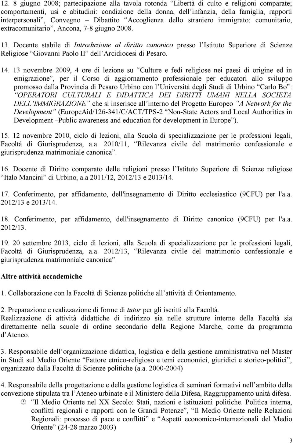 Docente stabile di Introduzione al diritto canonico presso l Istituto Superiore di Scienze Religiose Giovanni Paolo II dell Arcidiocesi di Pesaro. 14.