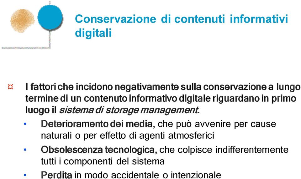 Deterioramento dei media, che può avvenire per cause naturali o per effetto di agenti atmosferici Obsolescenza