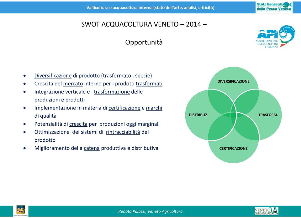 certificazione e marchi di qualità Potenzialità di crescita per produzioni oggi marginali Ottimizzazione dei sistemi di