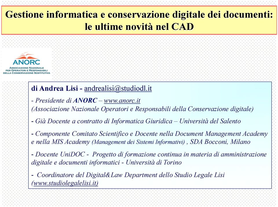 Comitato Scientifico e Docente nella Document Management Academy e nella MIS Academy (Management dei Sistemi Informativi), SDA Bocconi, Milano - Docente UniDOC - Progetto di