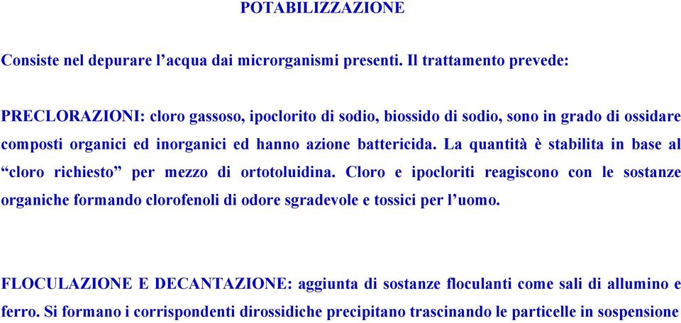 hanno azione battericida. La quantità è stabilita in base al cloro richiesto per mezzo di ortotoluidina.