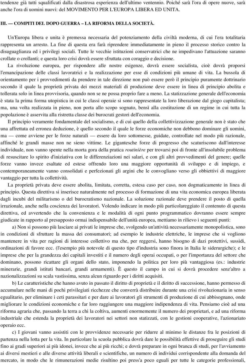 La fine di questa era farà riprendere immediatamente in pieno il processo storico contro la disuguaglianza ed i privilegi sociali.