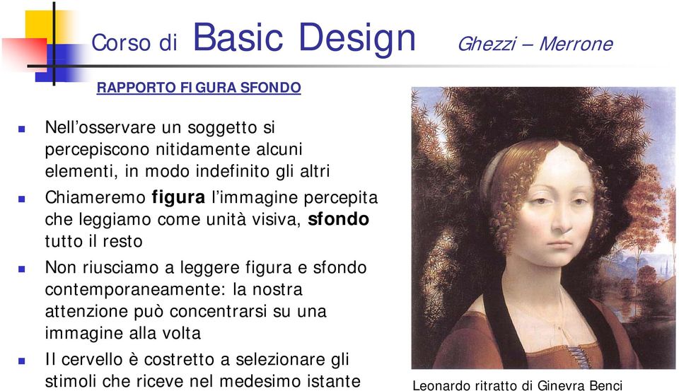 riusciamo a leggere figura e sfondo contemporaneamente: la nostra attenzione può concentrarsi su una immagine alla