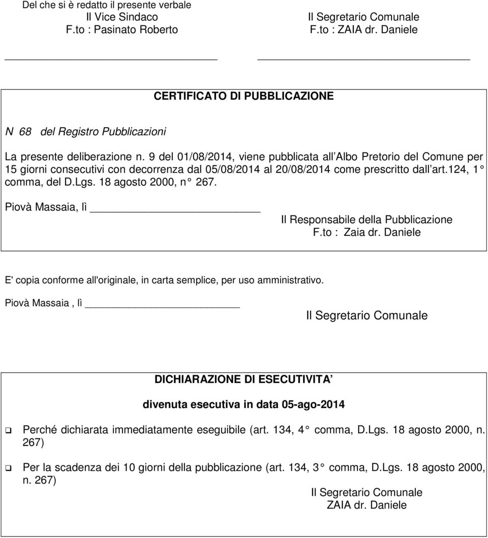 9 del 01/08/2014, viene pubblicata all Albo Pretorio del Comune per 15 giorni consecutivi con decorrenza dal 05/08/2014 al 20/08/2014 come prescritto dall art.124, 1 comma, del D.Lgs.