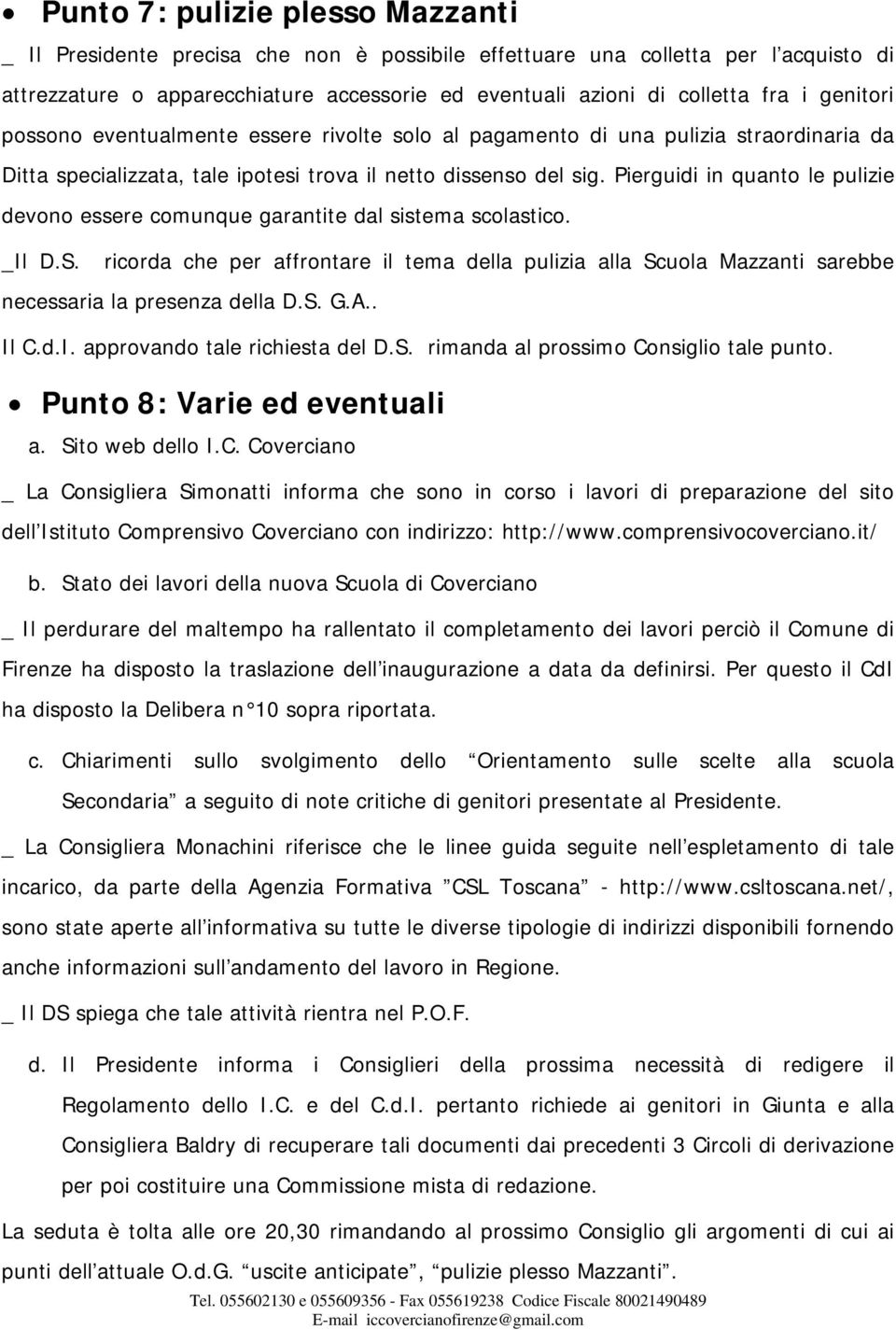 Pierguidi in quanto le pulizie devono essere comunque garantite dal sistema scolastico. _Il D.S.