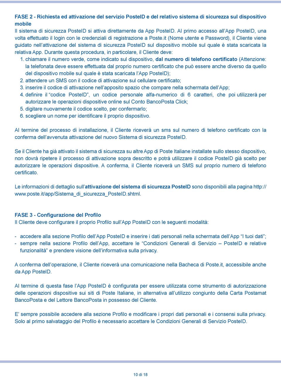 it (Nome utente e Password), il Cliente viene guidato nell attivazione del sistema di sicurezza PosteID sul dispositivo mobile sul quale è stata scaricata la relativa App.