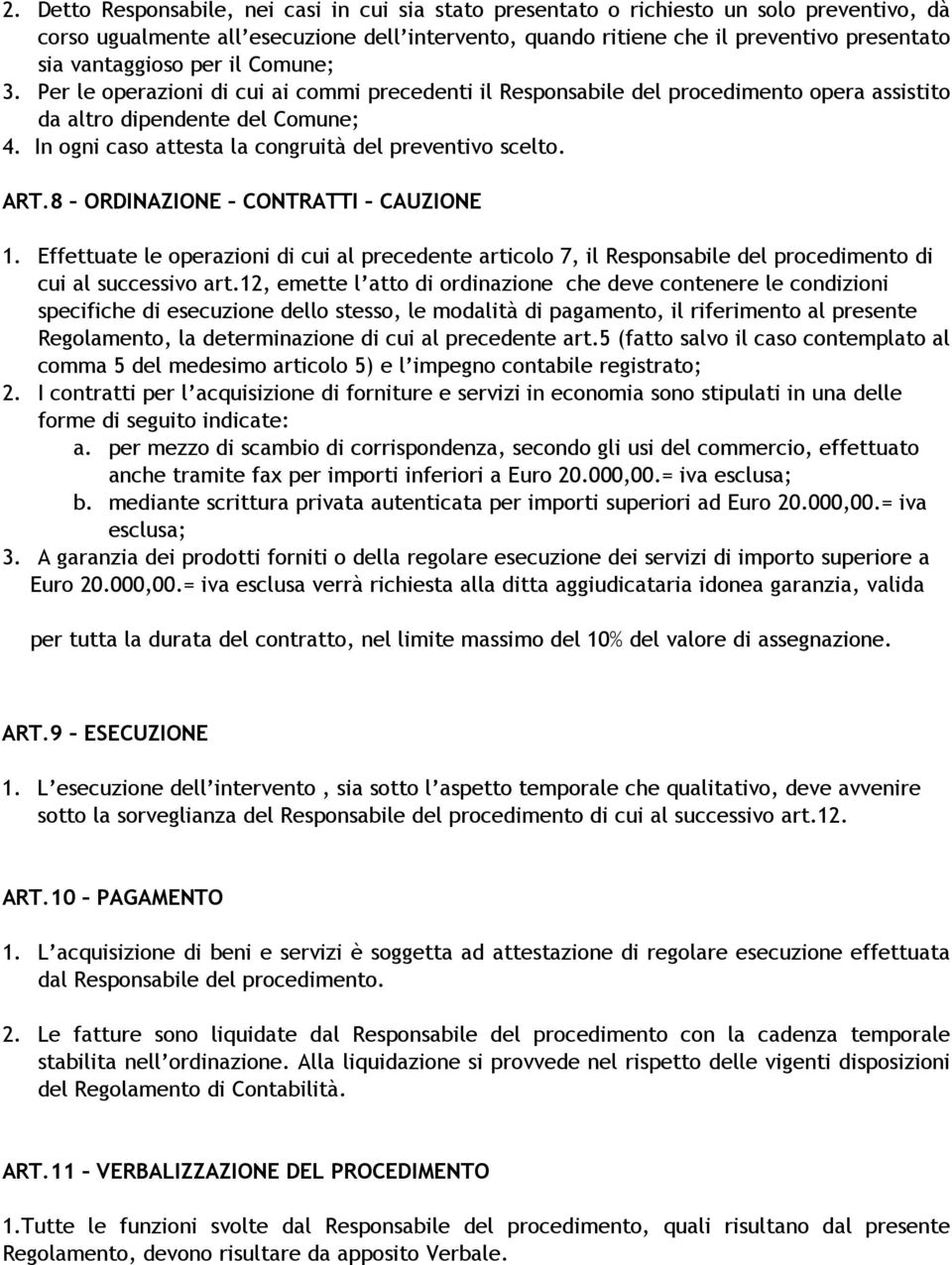 In ogni caso attesta la congruità del preventivo scelto. ART.8 ORDINAZIONE CONTRATTI CAUZIONE 1.