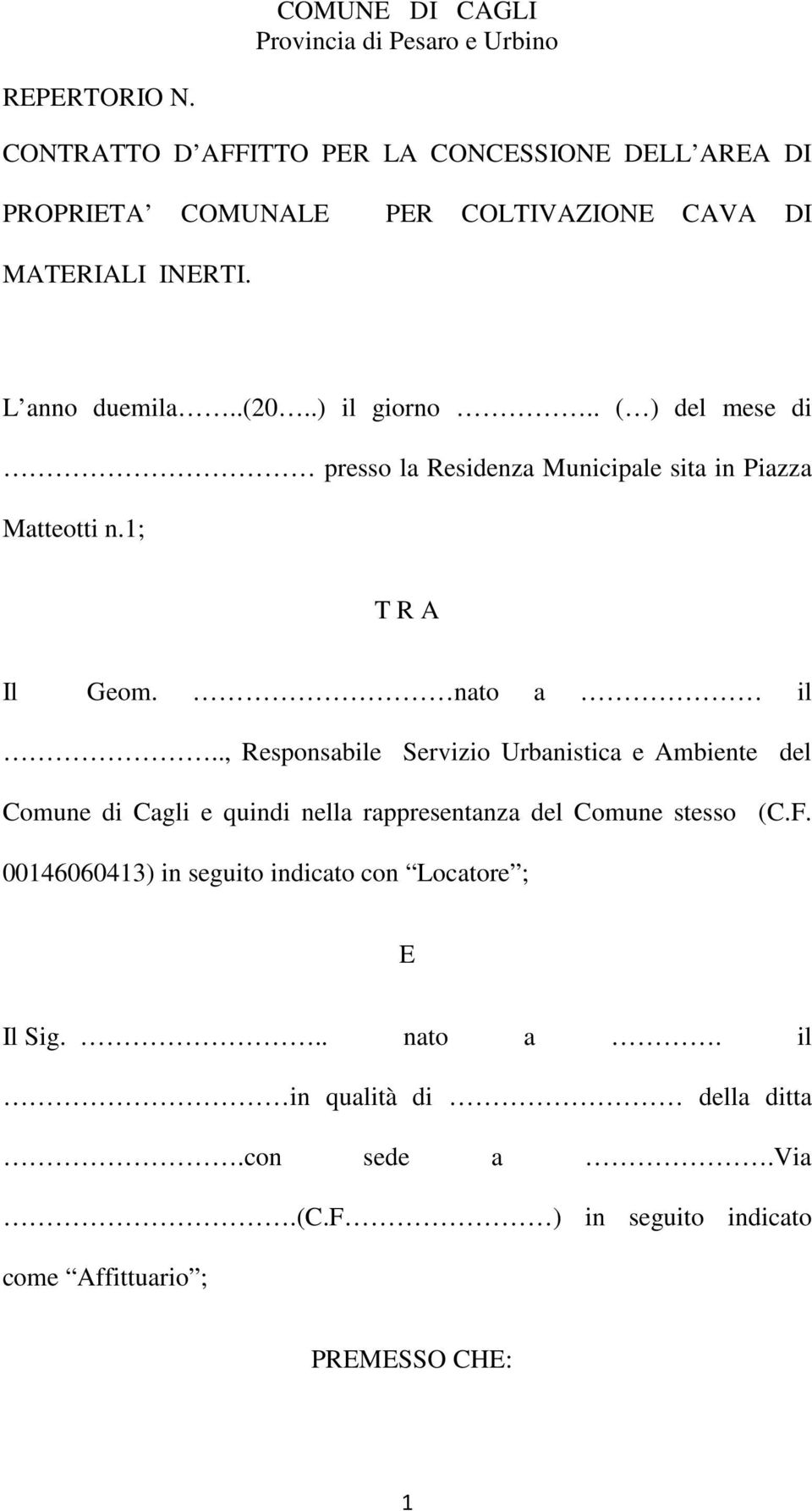 . ( ) del mese di presso la Residenza Municipale sita in Piazza Matteotti n.1; T R A Il Geom. nato a il.