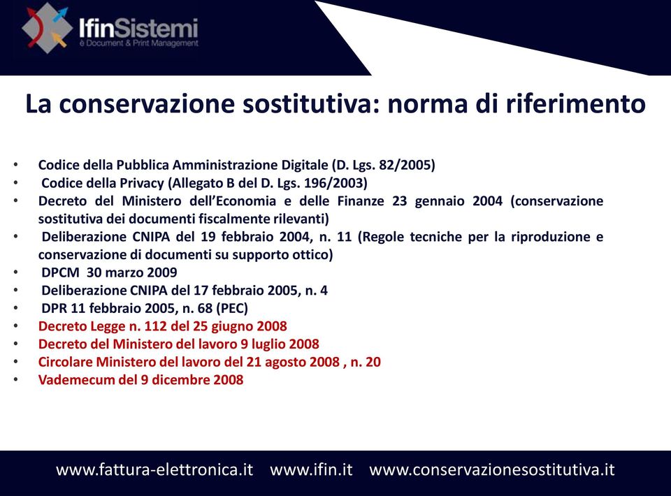 196/2003) Decreto del Ministero dell Economia e delle Finanze 23 gennaio 2004 (conservazione sostitutiva dei documenti fiscalmente rilevanti) Deliberazione CNIPA del 19 febbraio