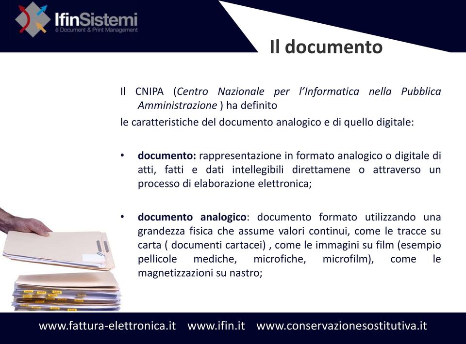 processo di elaborazione elettronica; documento analogico: documento formato utilizzando una grandezza fisica che assume valori continui, come le