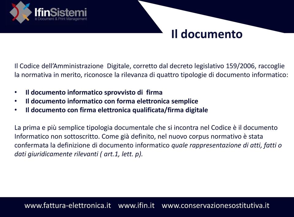 elettronica qualificata/firma digitale La prima e più semplice tipologia documentale che si incontra nel Codice è il documento Informatico non sottoscritto.