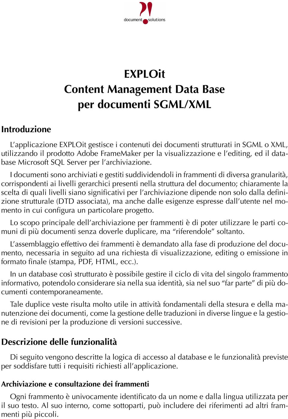 I documenti sono archiviati e gestiti suddividendoli in frammenti di diversa granularità, corrispondenti ai livelli gerarchici presenti nella struttura del documento; chiaramente la scelta di quali