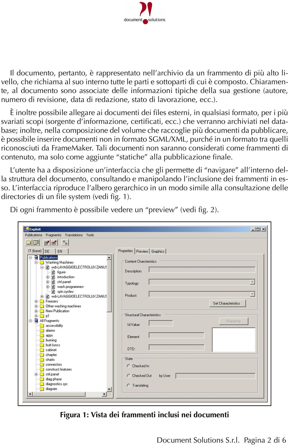 È inoltre possibile allegare ai documenti dei files esterni, in qualsiasi formato, per i più svariati scopi (sorgente d informazione, certificati, ecc.