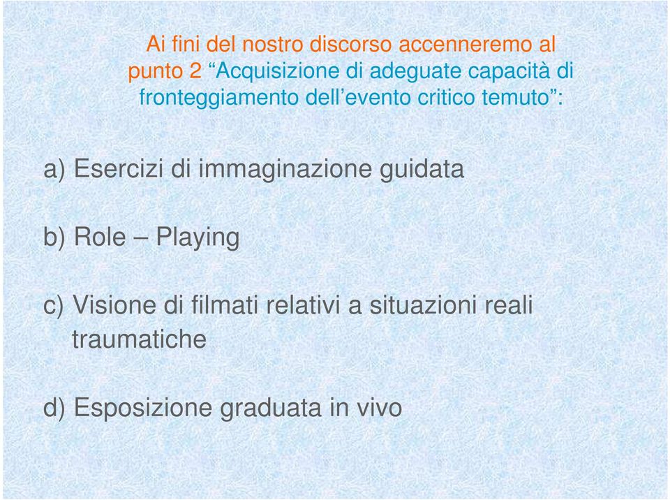 Esercizi di immaginazione guidata b) Role Playing c) Visione di