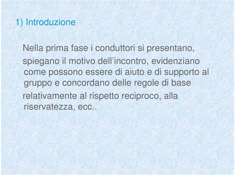 essere di aiuto e di supporto al gruppo e concordano delle