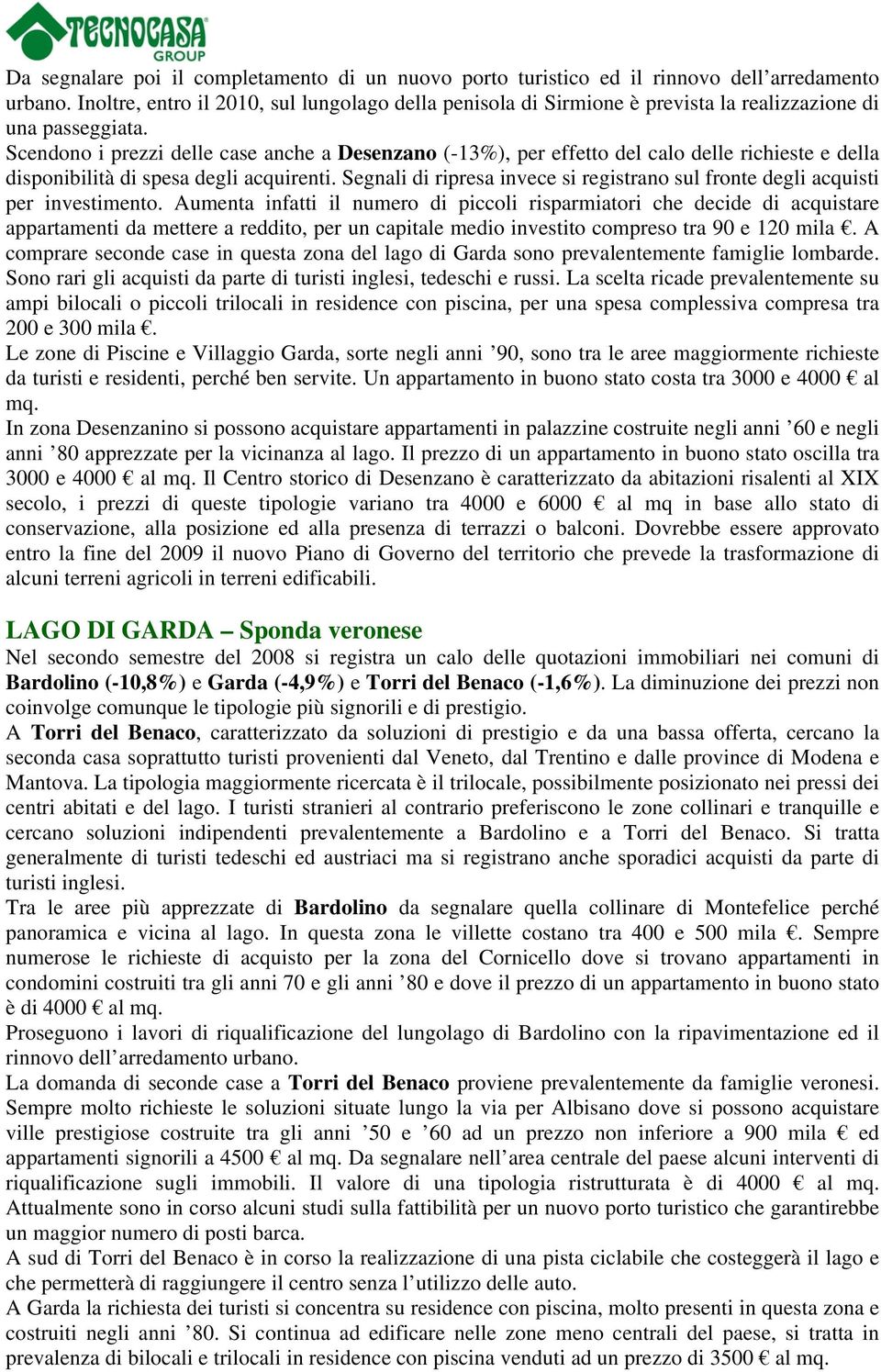 Scendono i prezzi delle case anche a Desenzano (-13%), per effetto del calo delle richieste e della disponibilità di spesa degli acquirenti.