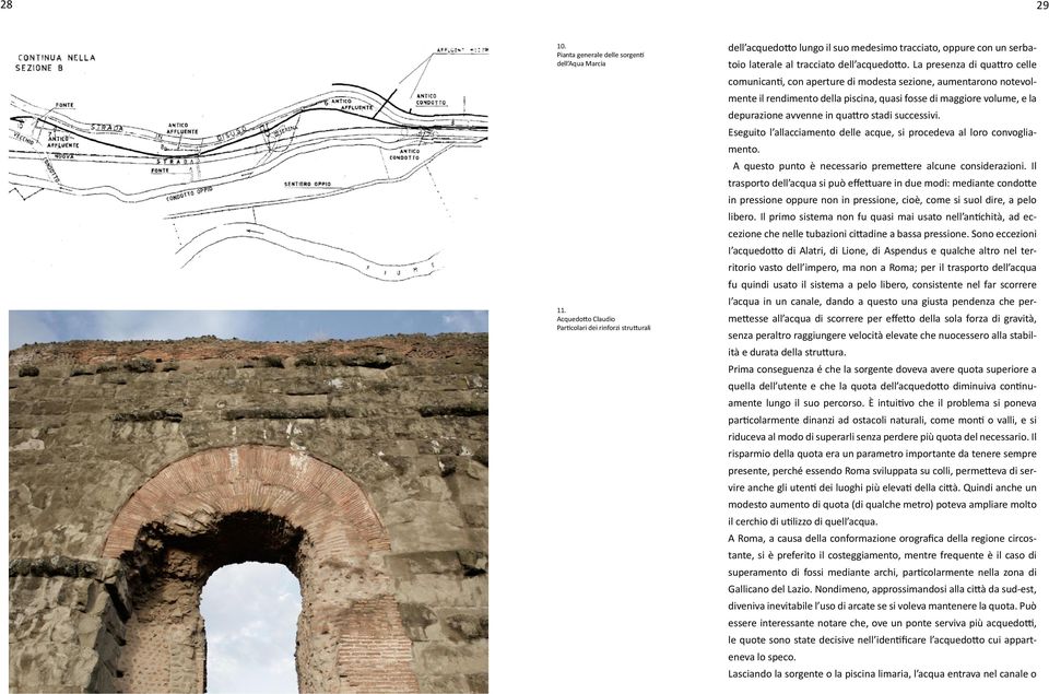 La presenza di quattro celle comunicanti, con aperture di modesta sezione, aumentarono notevolmente il rendimento della piscina, quasi fosse di maggiore volume, e la depurazione avvenne in quattro