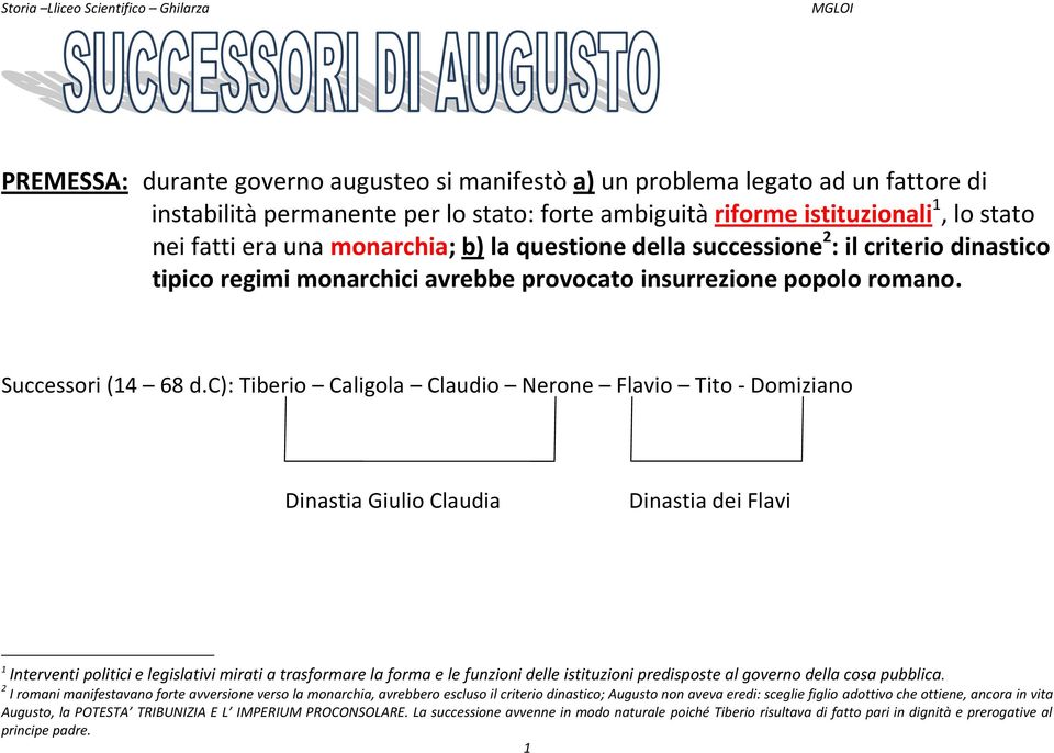 c): Tiberio Caligola Claudio Nerone Flavio Tito - Domiziano Dinastia Giulio Claudia Dinastia dei Flavi 1 Interventi politici e legislativi mirati a trasformare la forma e le funzioni delle