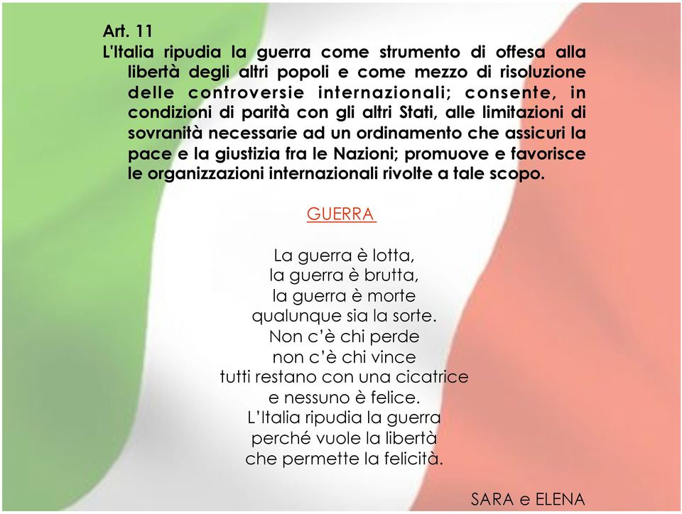 e favorisce le organizzazioni internazionali rivolte a tale scopo. GUERRA La guerra è lotta, la guerra è brutta, la guerra è morte qualunque sia la sorte.