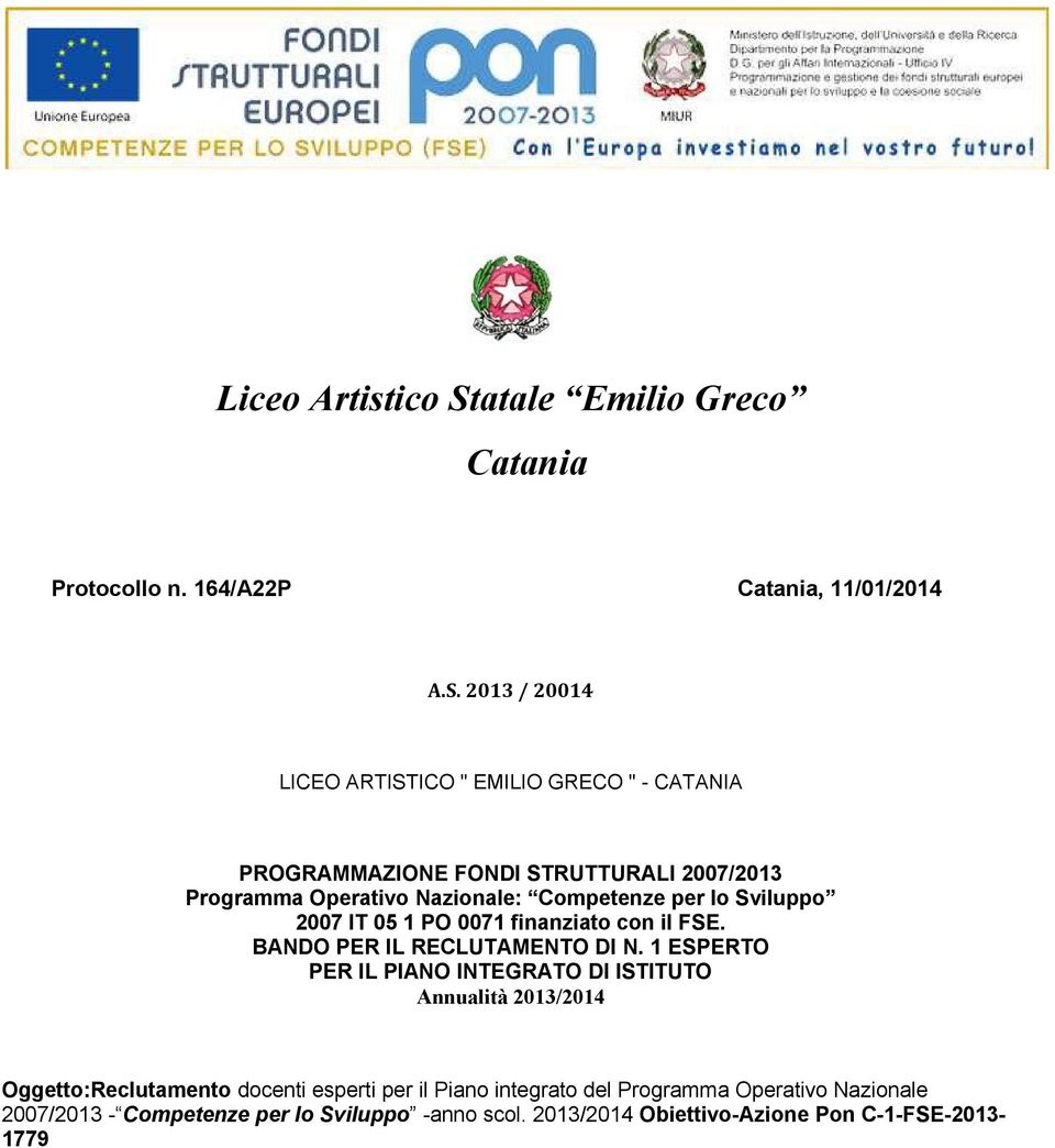 2013 / 20014 LICEO ARTISTICO " EMILIO GRECO " - CATANIA PROGRAMMAZIONE FONDI STRUTTURALI 2007/2013 Programma Operativo Nazionale: Competenze per