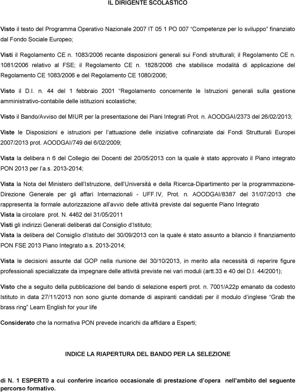 1828/2006 che stabilisce modalità di applicazione del Regolamento CE 1083/2006 e del Regolamento CE 1080/2006; Visto il D.I. n.