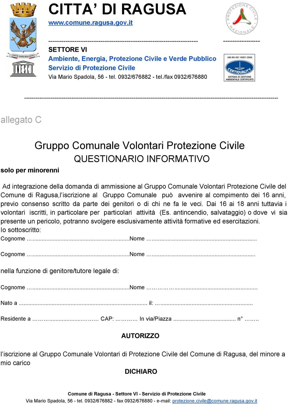 Civile del Comune di Ragusa,l iscrizione al Gruppo Comunale può avvenire al compimento dei 16 anni, previo consenso scritto da parte dei genitori o di chi ne fa le veci.