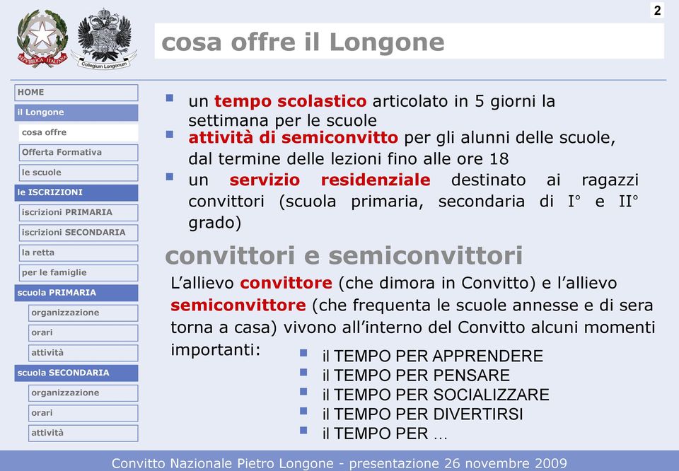 allievo convittore (che dimora in Convitto) e l allievo semiconvittore (che frequenta annesse e di sera torna a casa) vivono all interno