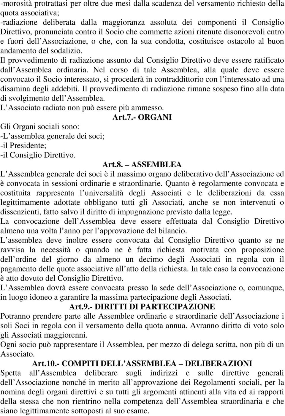 Il provvedimento di radiazione assunto dal Consiglio Direttivo deve essere ratificato dall Assemblea ordinaria.