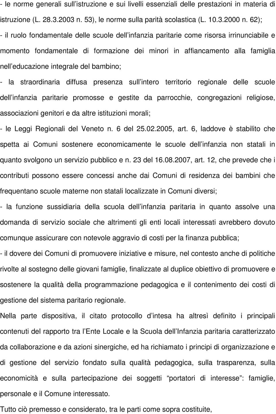 del bambino; - la straordinaria diffusa presenza sull intero territorio regionale delle scuole dell infanzia paritarie promosse e gestite da parrocchie, congregazioni religiose, associazioni genitori