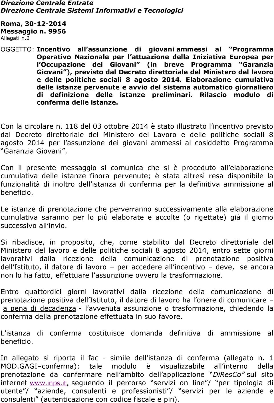 previsto dal Decreto direttoriale del Ministero del lavoro e delle politiche sociali 8 agosto 2014.