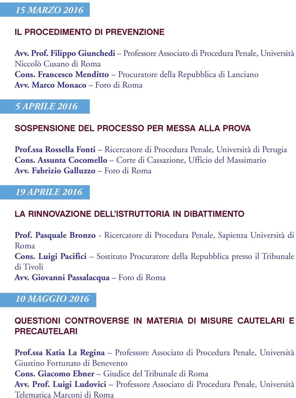 ssa Rossella Fonti Ricercatore di Procedura Penale, Università di Perugia Cons. Assunta Cocomello Corte di Cassazione, Ufficio del Massimario Avv.