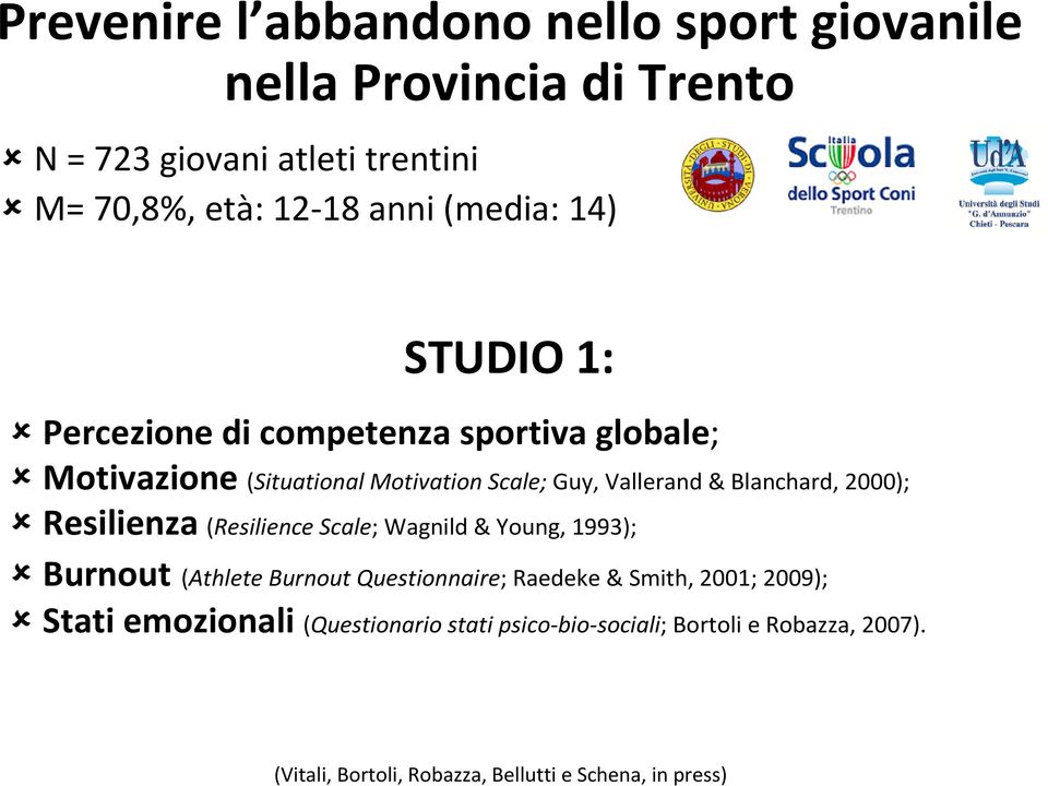 Blanchard, 2000); Resilienza (Resilience Scale; Wagnild & Young, 1993); Burnout (Athlete Burnout Questionnaire; Raedeke & Smith,