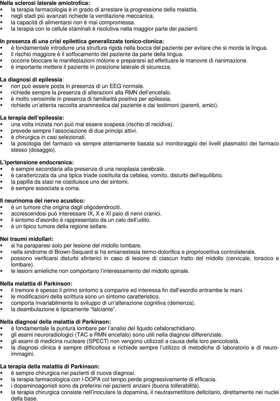 la terapia con le cellule staminali è risolutiva nella maggior parte dei pazienti In presenza di una crisi epilettica generalizzata tonico-clonica: è fondamentale introdurre una struttura rigida