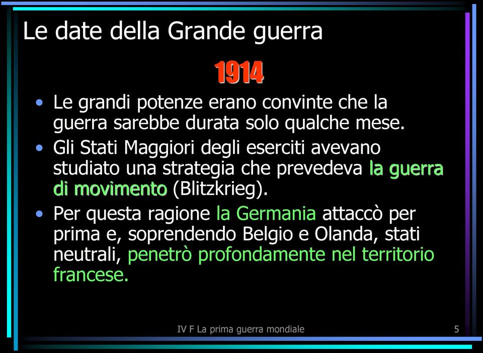 Gli Stati Maggiori degli eserciti avevano studiato una strategia che prevedeva la guerra di movimento