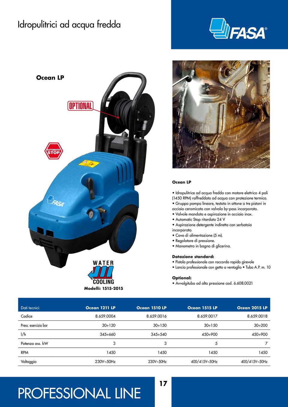 Automatic Stop ritardato 24 V Aspirazione detergente indiretta con serbatoio incorporato. Cavo di alimentazione (5 m). Regolatore di pressione. Manometro in bagno di glicerina.