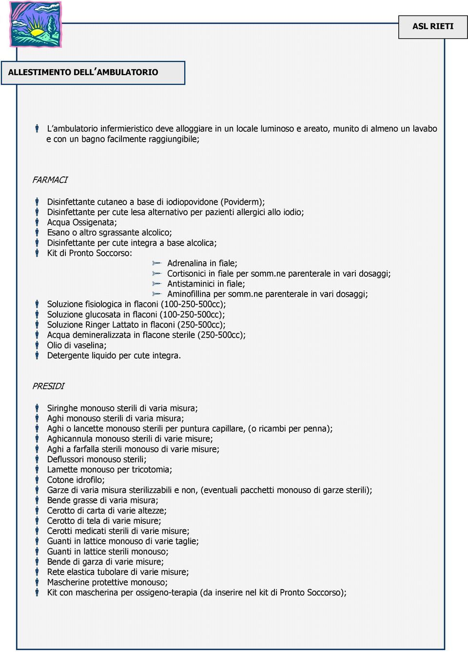 per cute integra a base alcolica; Kit di Pronto Soccorso: Adrenalina in fiale; Cortisonici in fiale per somm.ne parenterale in vari dosaggi; Antistaminici in fiale; Aminofillina per somm.