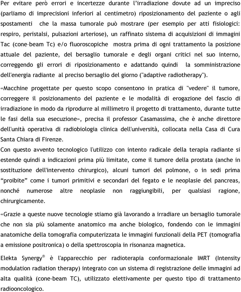 prima di ogni trattamento la posizione attuale del paziente, del bersaglio tumorale e degli organi critici nel suo interno, correggendo gli errori di riposizionamento e adattando quindi la