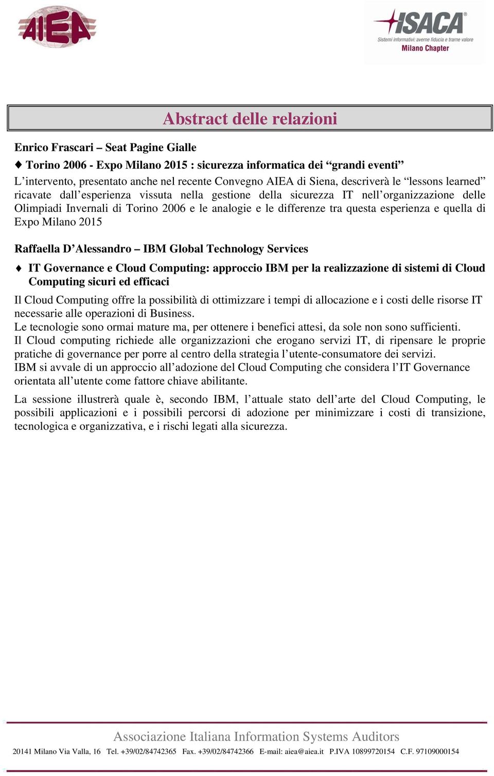 Milano 2015 Raffaella D Alessandro IBM Global Technology Services IT Governance e Cloud Computing: approccio IBM per la realizzazione di sistemi di Cloud Computing sicuri ed efficaci Il Cloud